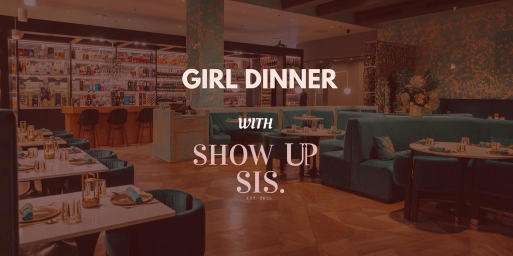 Show Up & Connect: Girl Dinner!