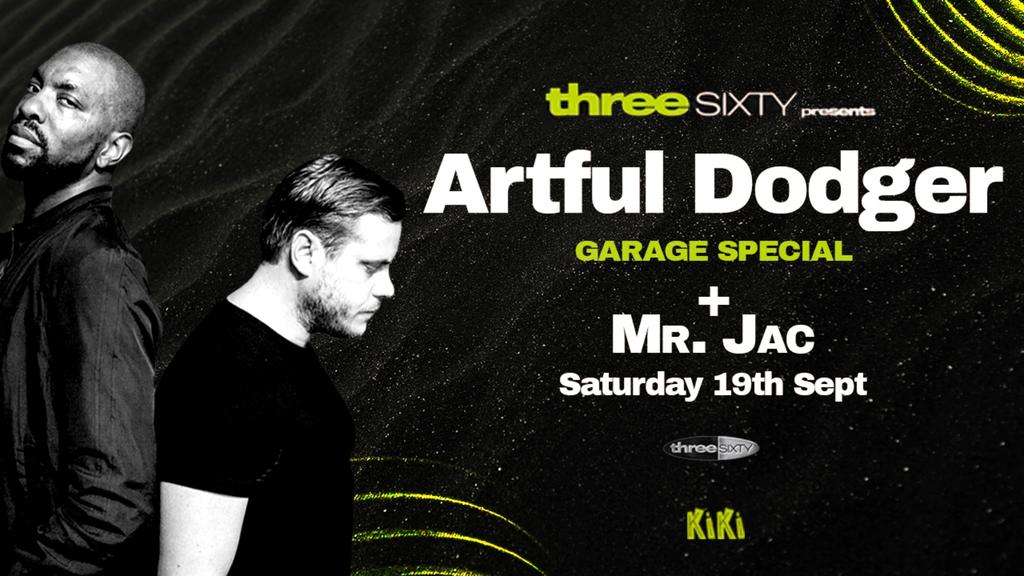 Three Sixty Presents ARTFUL DODGER & MR JAC