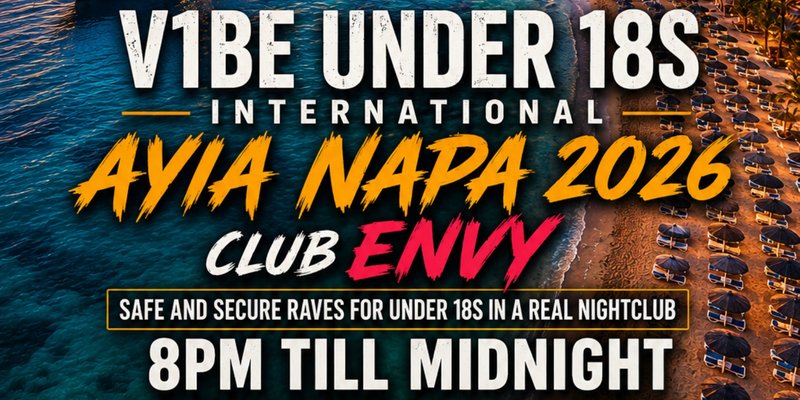 V1BE UNDER 18S -AYIA NAPA 02-07-2026 AT CLUB ENVY
