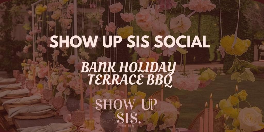 Show Up Sis: Bank Holiday BBQ Social✨