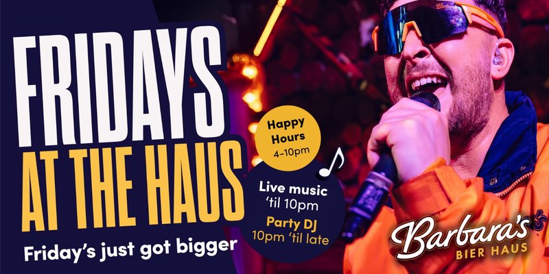 Fridays at the Haus!