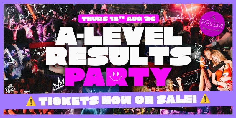 A-LEVEL RESULTS PARTY ’26 🔥 TICKETS NOW ON SALE!