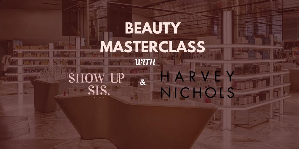 Show Up Sis x Harvey Nichols: Beauty & Fragrance After Hours Experience 💄✨