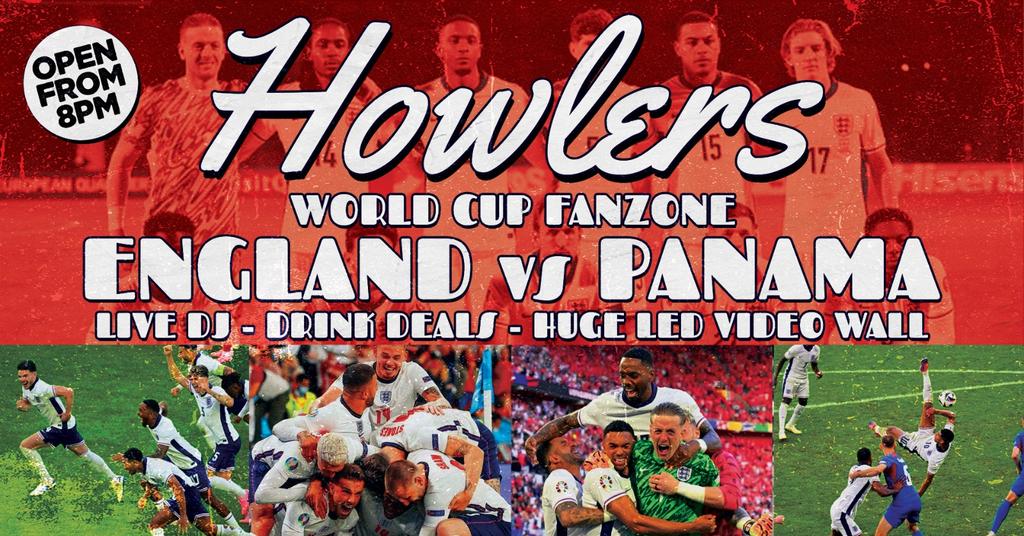 🎤⚽️ HOWLERS WORLD CUP FANZONE - ENGLAND VS PANAMA! ⚽️🎤 HUGE LED VIDEO WALL - LIVE ENTERTAINMENT - DRINK DEALS // 8PM - 3AM // WITH DJ CHRIS SHAW