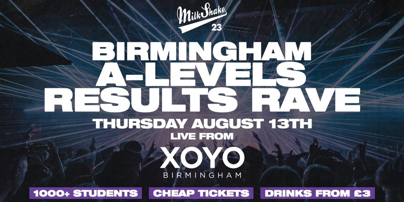 The A Level Results Rave @ XOYO Birmingham