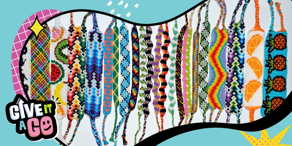 Give It A Go!: Friendship bracelet making​