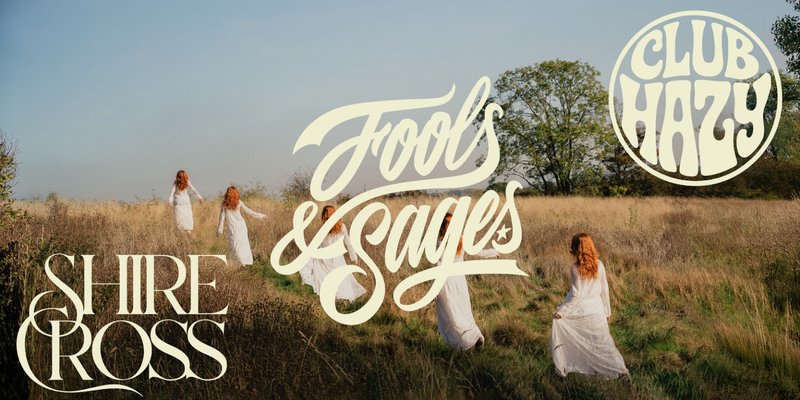 Fools & Sages + Shire Cross + Club Hazy
