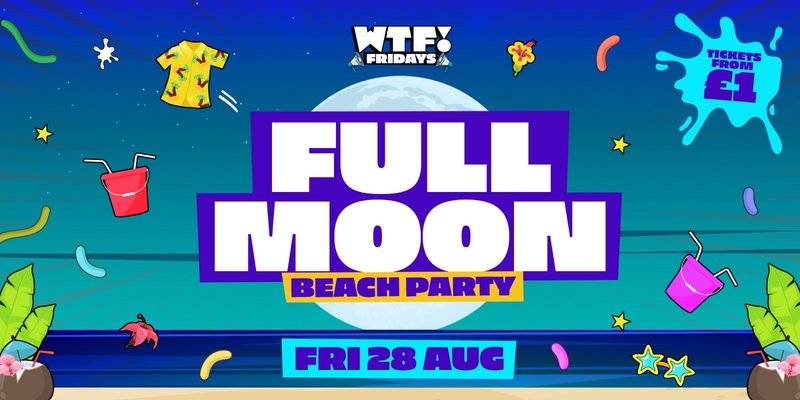WTF! 🌕🌴  FULL MOON BEACH PARTY