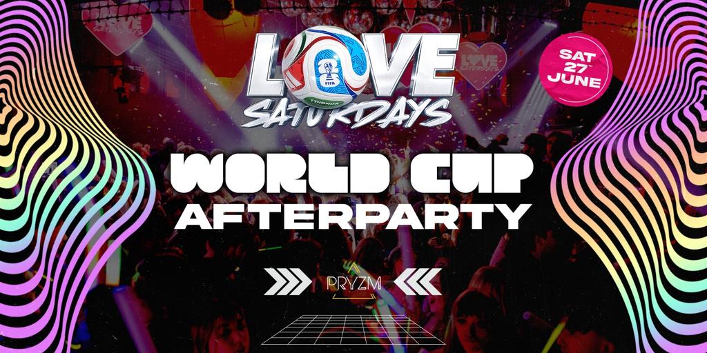 LOVE SATURDAYS ⚽️ WORLD CUP AFTERPARTY