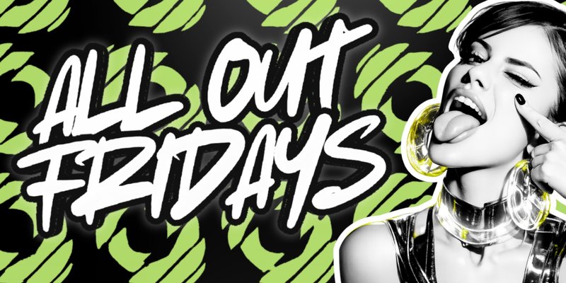 ALL OUT FRIDAYS