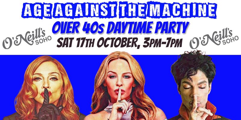 LONDON: Age Against The Machine - Daytime Party *Over 40s Only*, 3pm-7pm, 17th October