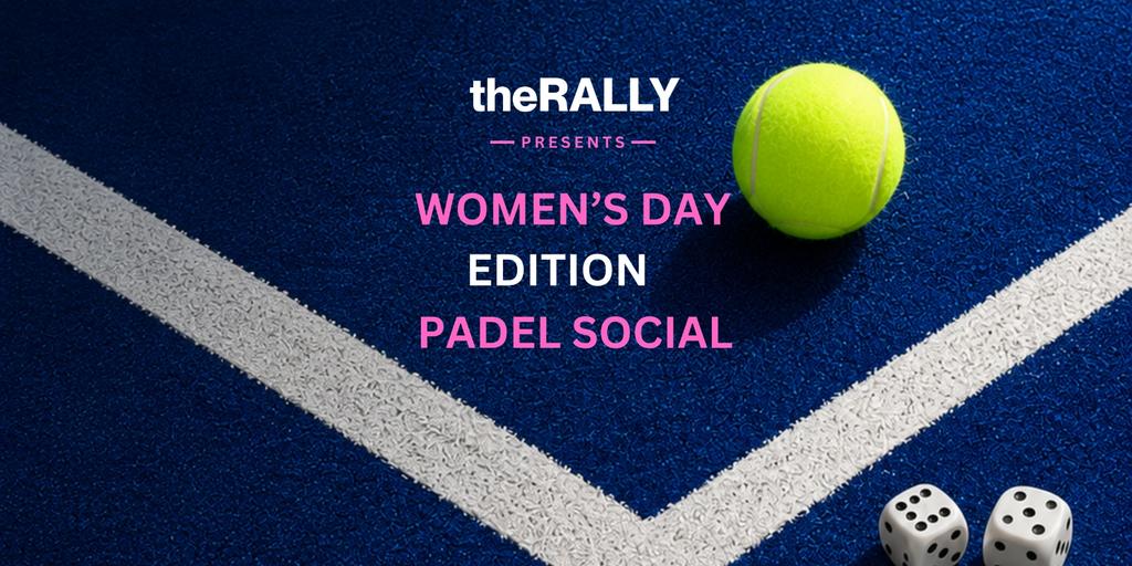 THE RALLY PADEL SOCIAL: WOMEN'S DAY EDITION