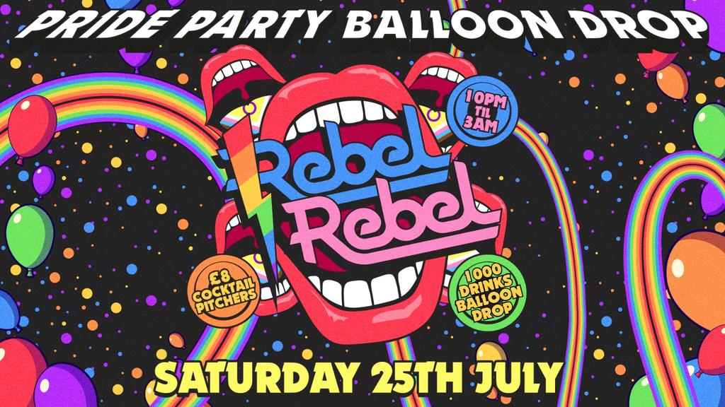 Rebel Rebel - THE BIG PRIDE PARTY BALLOON DROP! - Nottingham's Greatest Saturday Night - 25/07/26