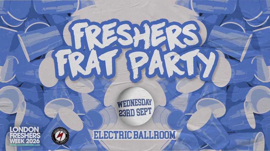 THE FRESHERS FRAT PARTY ⚾  at Electric Ballroom!