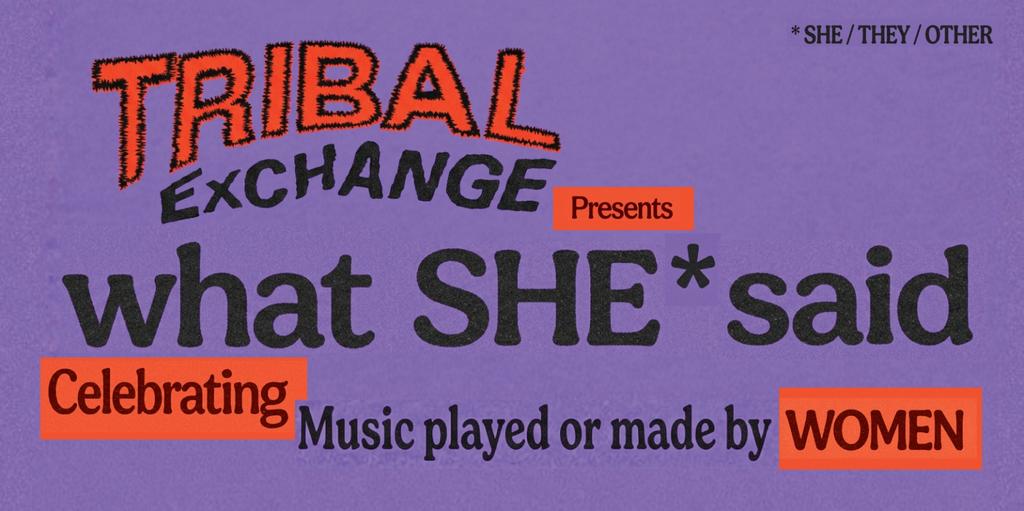 Tribal Exchange presents "What She Said"