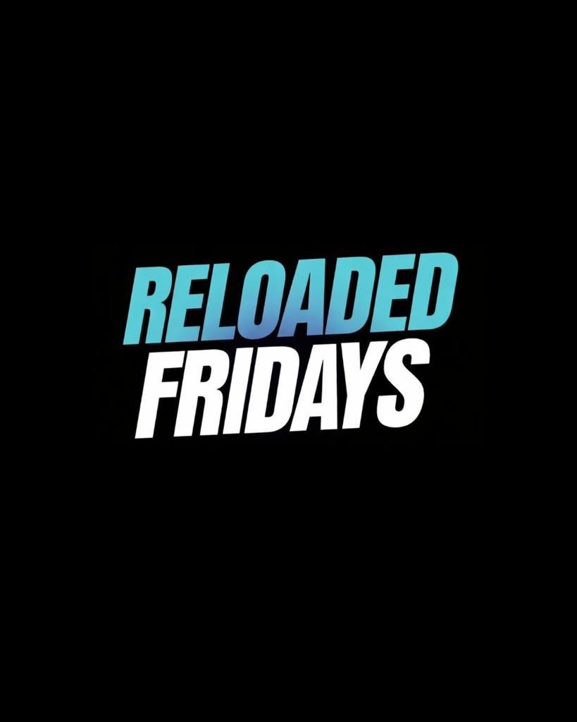 Reloaded Fridays
