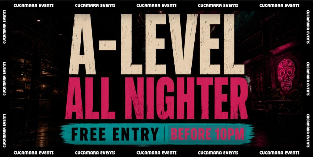 A-LEVEL ALL NIGHTER - 9PM-6AM