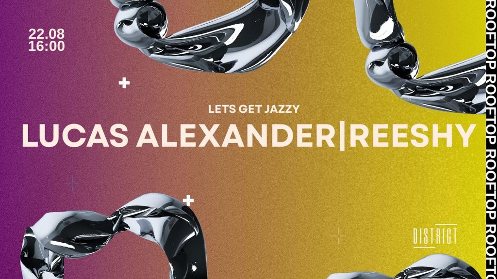 Lets Get Jazzy w/ Lucas Alexander & Reeshy