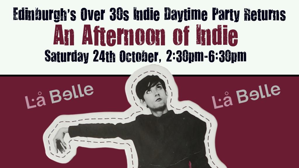 EDINBURGH An Afternoon of indie - Indie for the over 30s: 2:30pm-6:30pm, 24th October