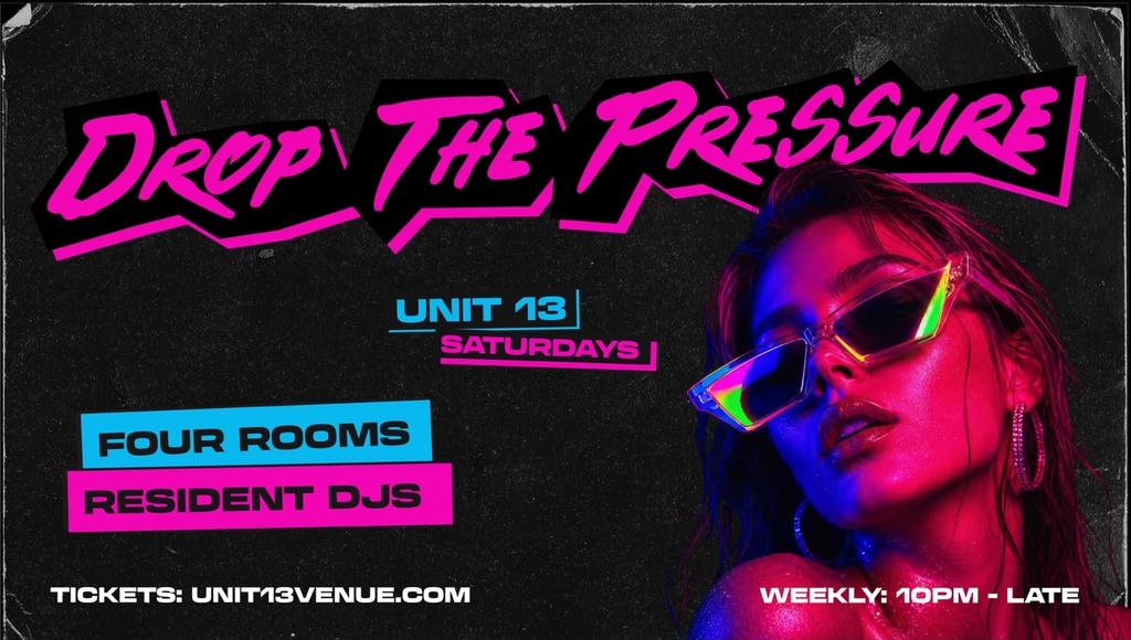 UNIT 13 Presents - Drop The Pressure [SEASON 6 OPENING PARTY] JOIN WAITLIST