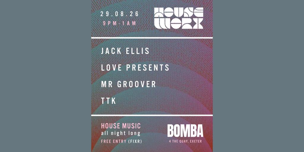 Houseworx | 29.08.26 | Bomba Exeter