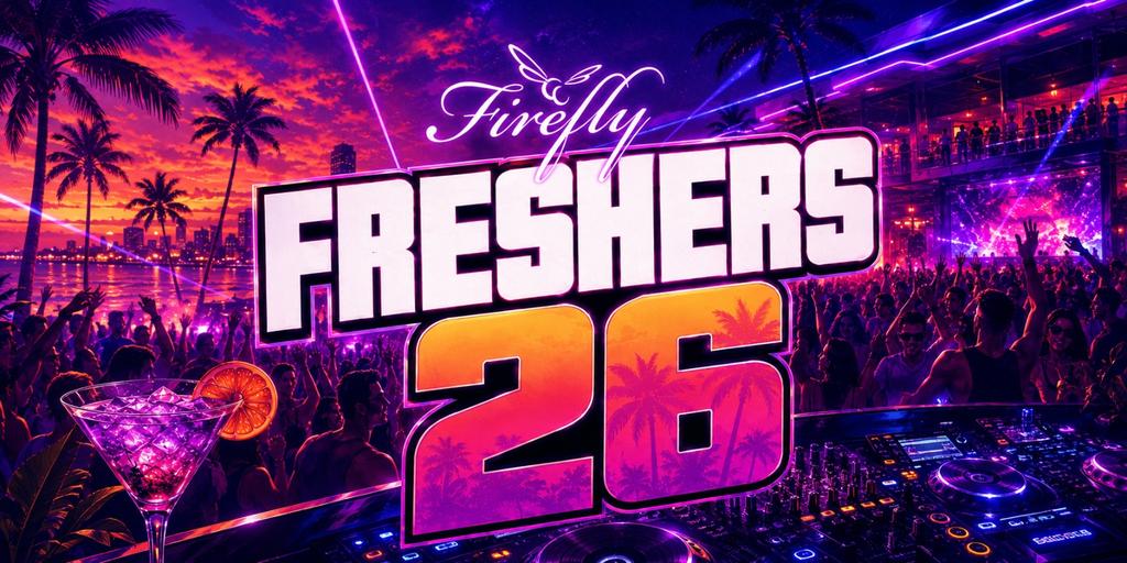 FRESHERS '26 SATURDAY NIGHT @ FIREFLY - 26TH SEPTEMBER
