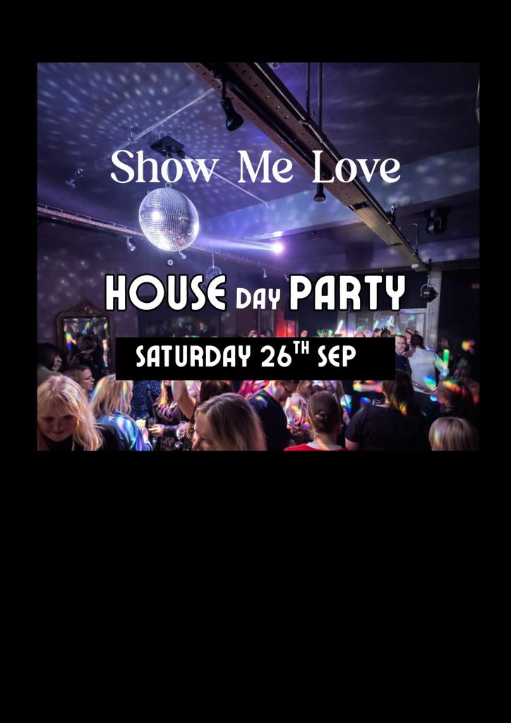 Show Me Love - House Day Party (over 30's)