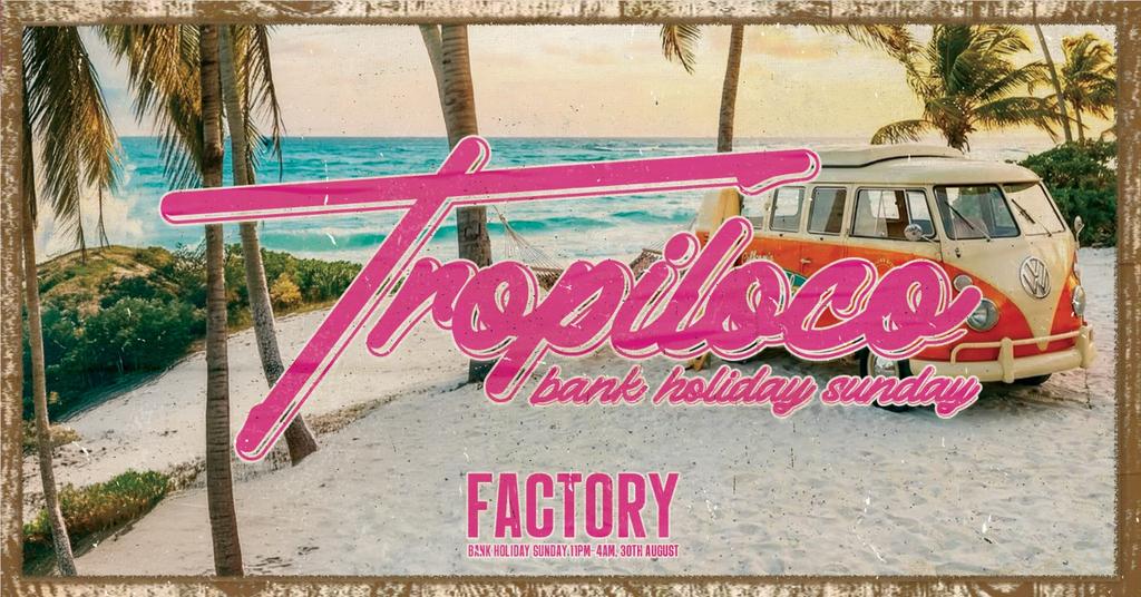 🌴🪩 TROPILOCO - BANK HOLIDAY SUNDAY  🪩🌴 POWERED BY VK 🌴☀️ THE UK’S BIGGEST FRESHERS PARTY BRAND // 30th AUGUST @ FACTORY!