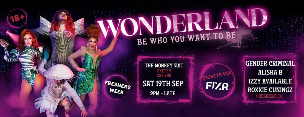 Wonderland 'Be who you want to be'  @ The Monkey Suit - Exeter