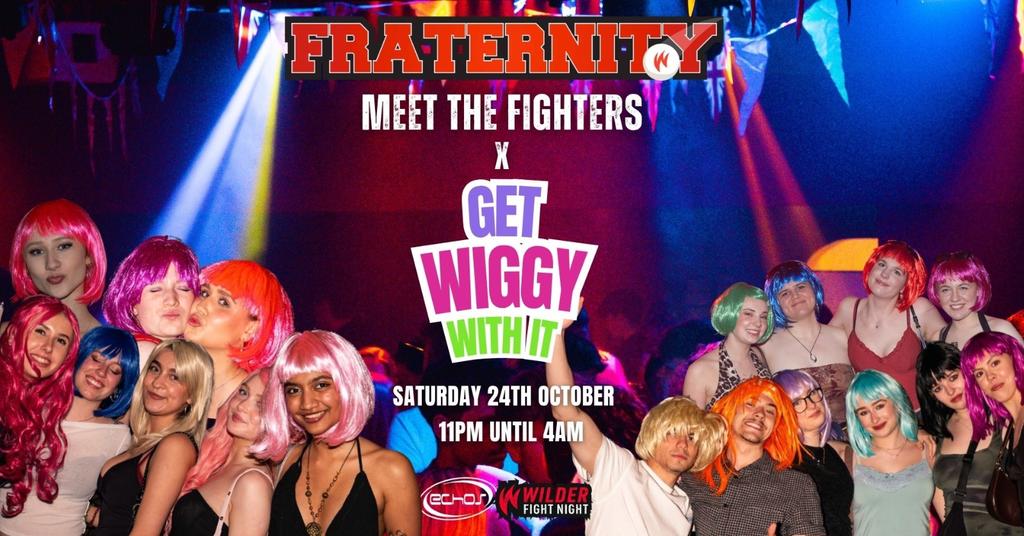 Fraternity Presents: GET WIGGY WITH IT x Meet The Fighters 💇‍♀️🥊🪩