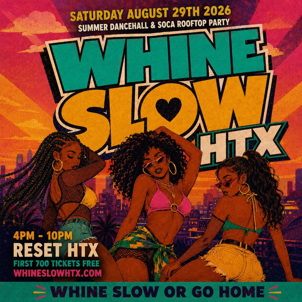 WHINE SLOW - HTX's Summer Dancehall & Soca Rooftop Party