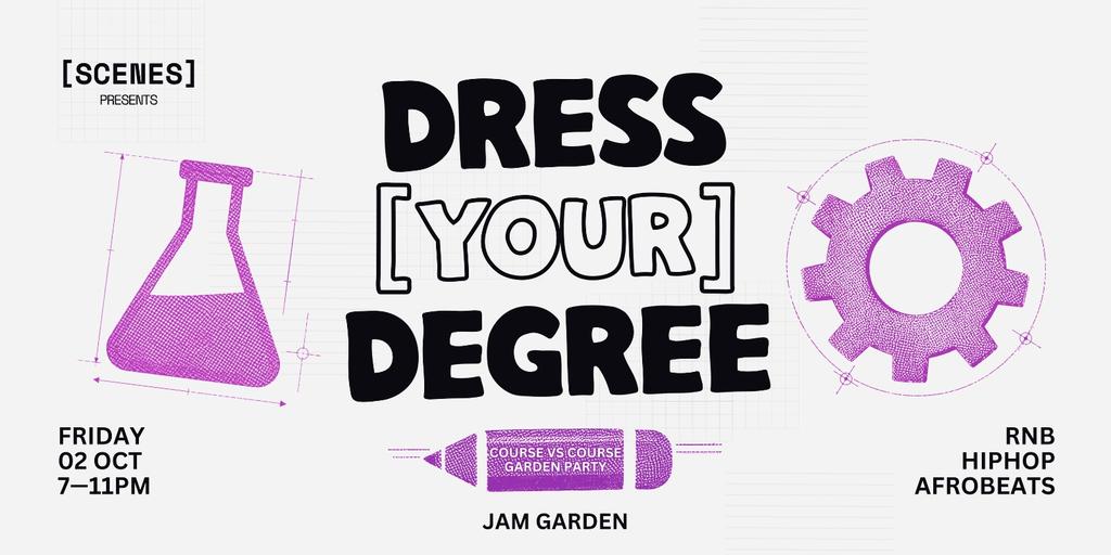 SCENES - [ DRESS YOUR DEGREE ] - FRI 02 OCT