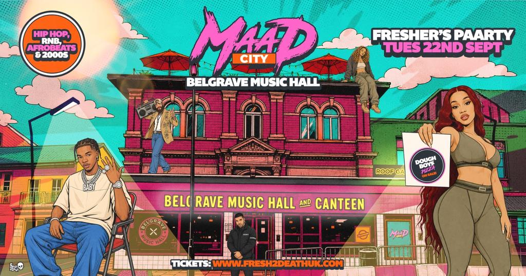 MAAD CITY Freshers Paarty at Belgrave Music Hall- Tues 22nd Sept