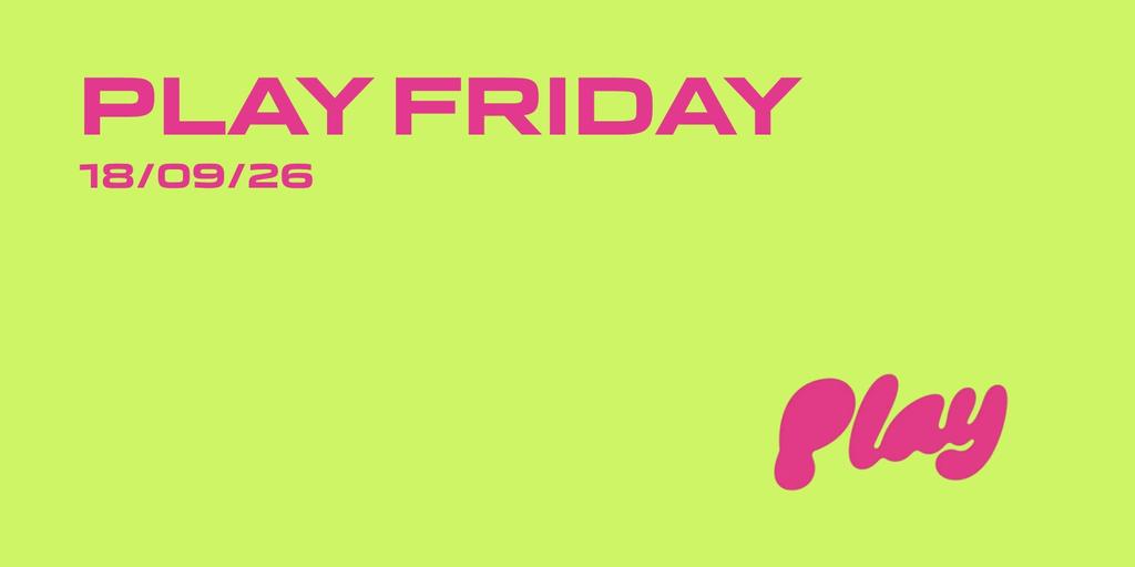 PLAY FRIDAY | 18.09.26