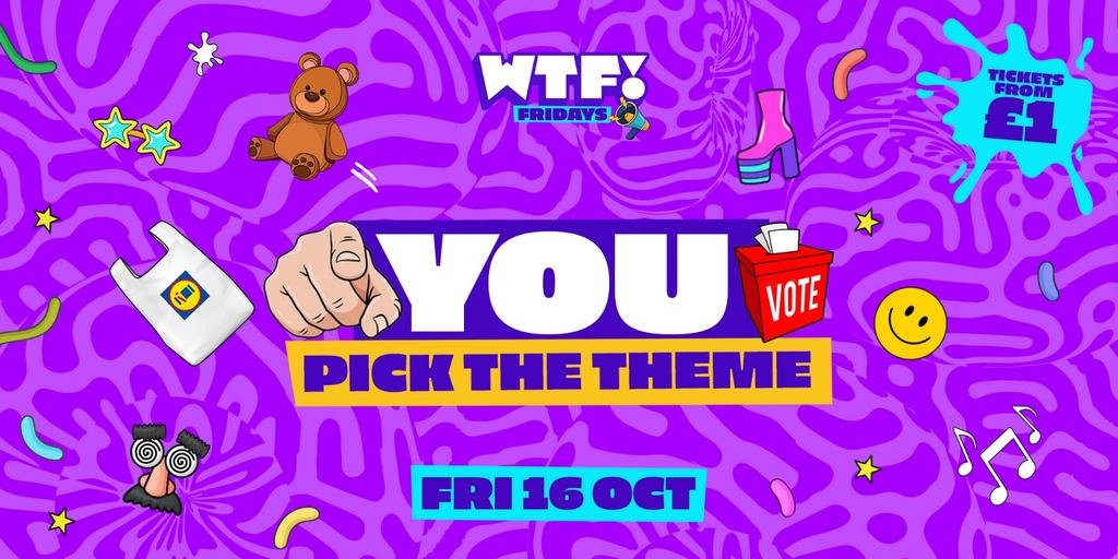 WTF Fridays 🫵 You Pick the Theme