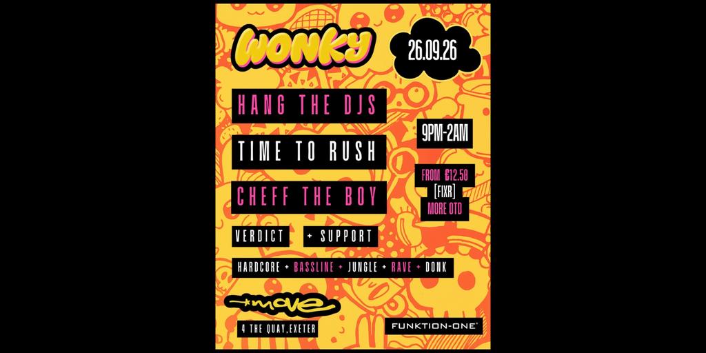 WONKY presents: HANG THE DJs, TIME TO RUSH, CHEFF THE BOY + more | 26.09.26 | Exeter