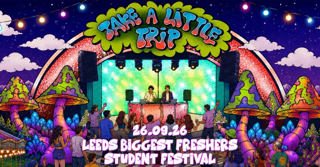 TAKE A LITTLE TRIP! 🍄🌈💘🦋💫 4 ARENA'S OF MUSIC | LEEDS BIGGEST FRESHERS WEEK FESTIVAL! | BEAVERWORKS | 26th SEPTEMBER