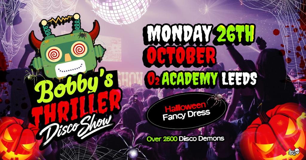 Bobby's Thriller Halloween Disco Show at O2 Academy - Mon 26th Oct