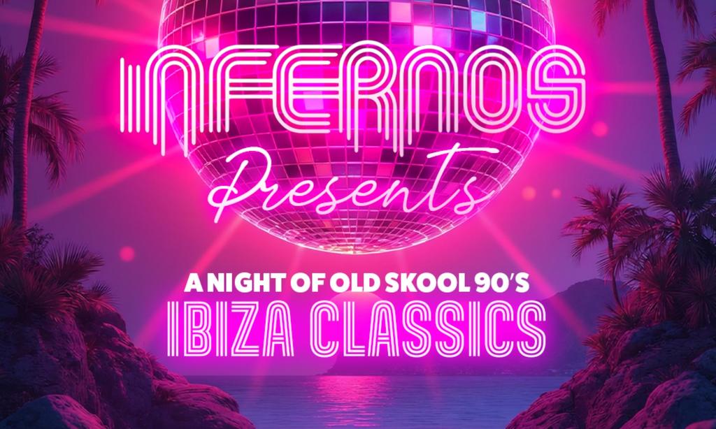 Infernos Presents: A night of Old Skool 90’s Ibiza Classics