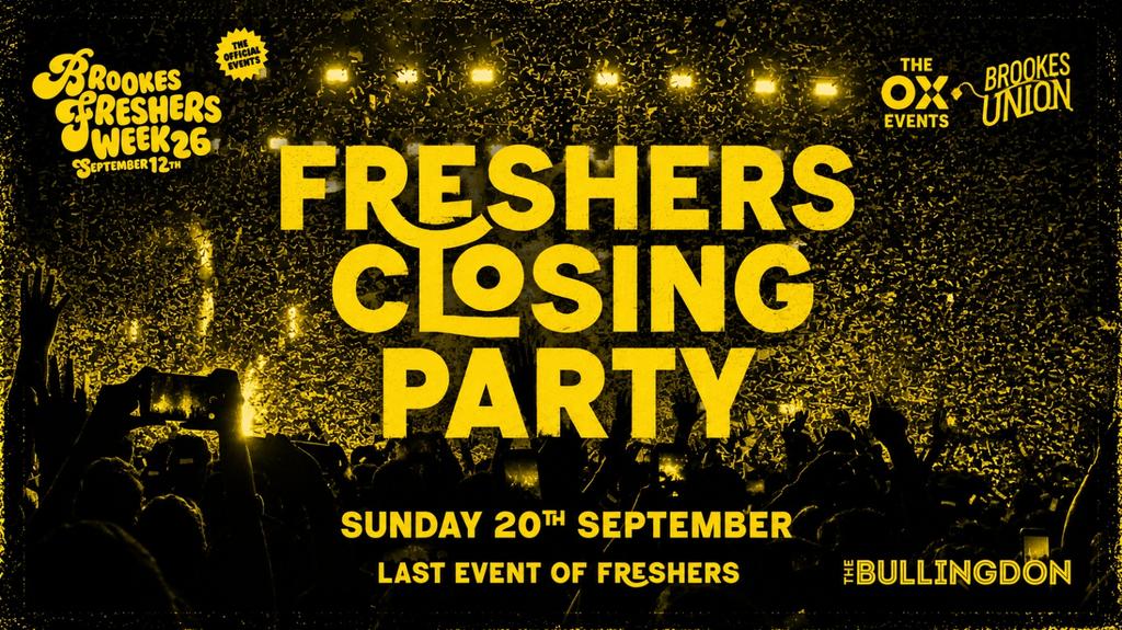 FRESHERS WEEK - THE OFFICIAL CLOSING PARTY (Sunday Bullingdon)