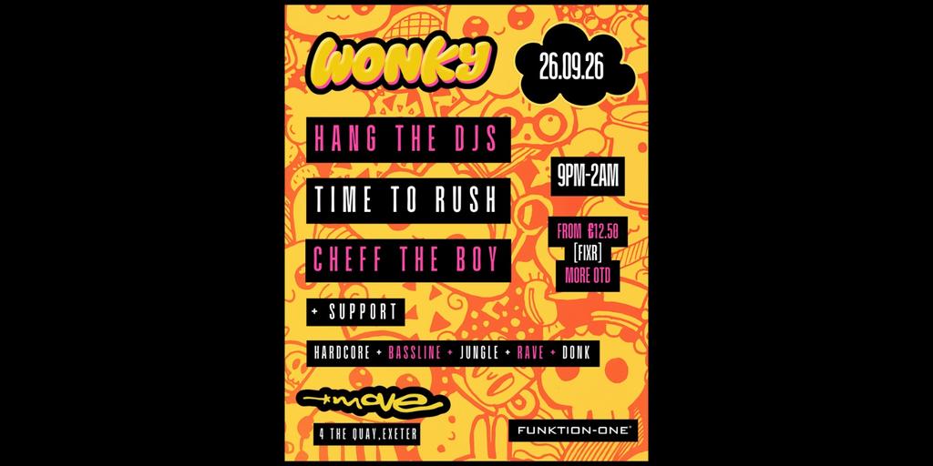 WONKY presents: HANG THE DJs, TIME TO RUSH, CHEFF THE BOY + more | 26.09.26 | Exeter