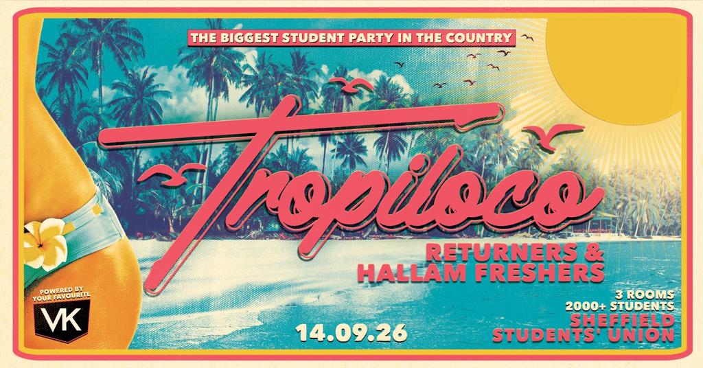🪩🏄‍♂️ TROPILOCO SHEFFIELD - RETURNERS & HALLAM FRESHERS - ON SALE NOW!! 🏄‍♂️🪩 THE OFFICIAL STUDENT PARTNER OF VK // 3 ROOMS OF HIGH ENERGY HITS // MONDAY 14th SEPT @ FOUNDRY 🚀 ﻿ ﻿