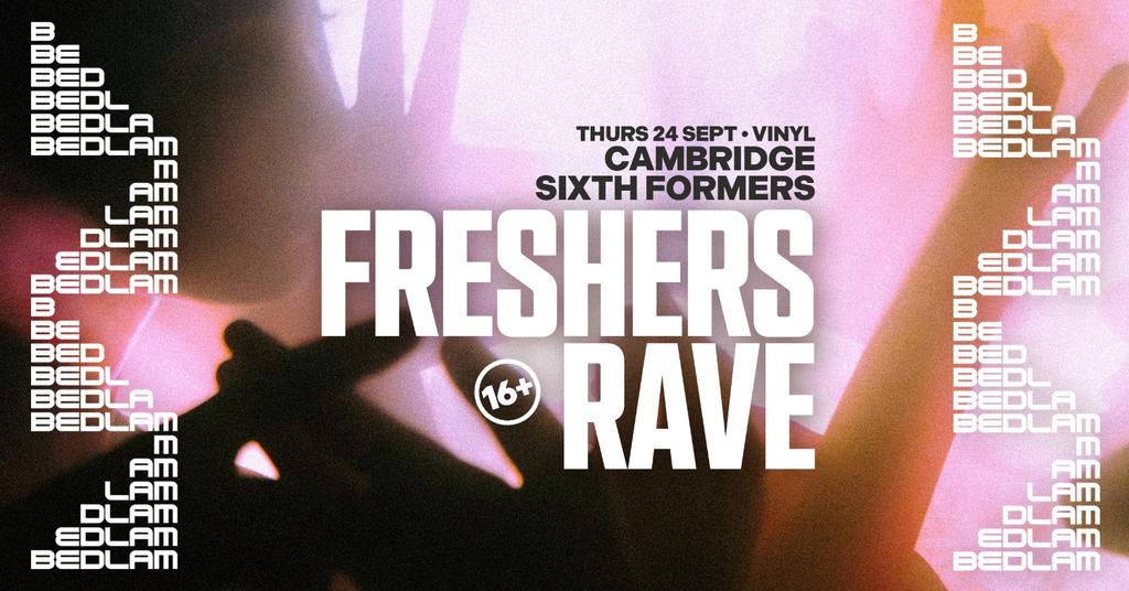 Bedlam 16+ Rave: Cambridge Sixth Formers Freshers w/ Special Guest TBA