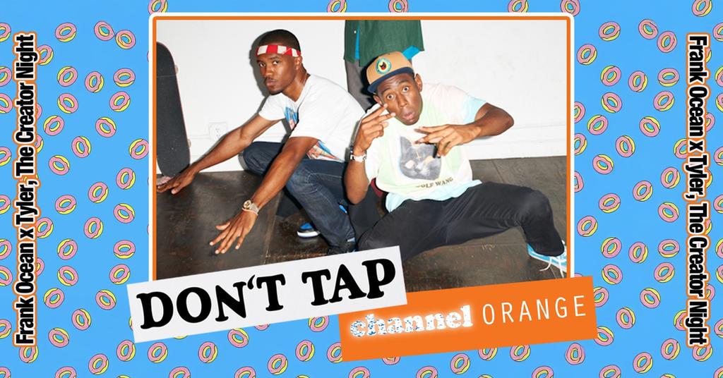 DON’T TAP Channel Orange: Frank Ocean x Tyler, The Creator Night (Liverpool)