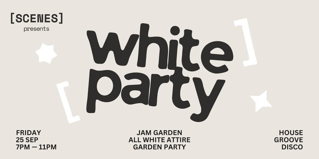 SCENES - [ WHITE PARTY ] - FRI 25 SEP