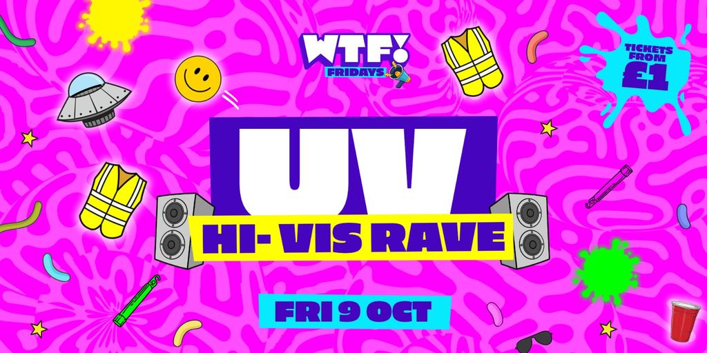 WTF! Fridays 🤪 ⚠️ HI-VIS UV RAVE