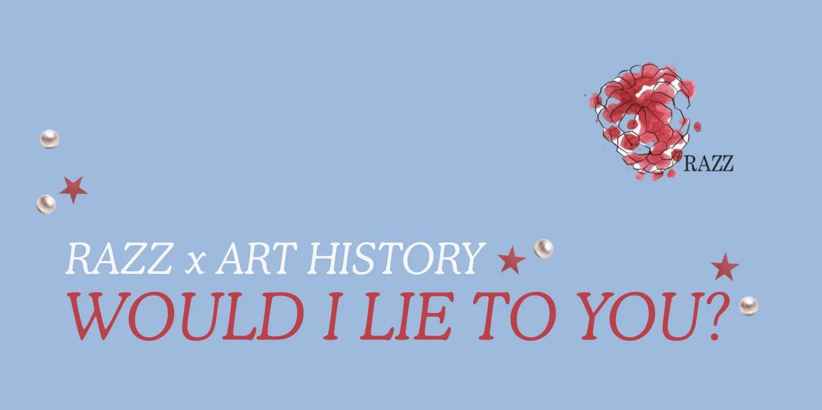 Razz x Art History: Would I lie to you?
