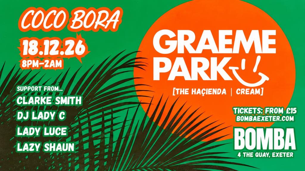 Coco Bora presents | GRAEME PARK | 18.12.26 | Bomba Exeter