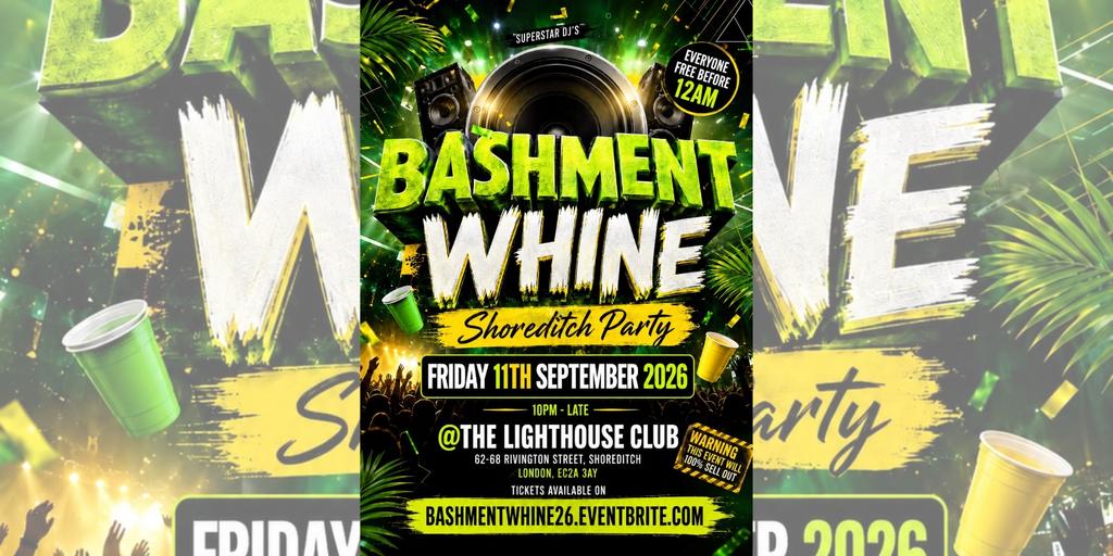 Bashment Whine - Shoreditch Party - Everyone Free Before 12AM