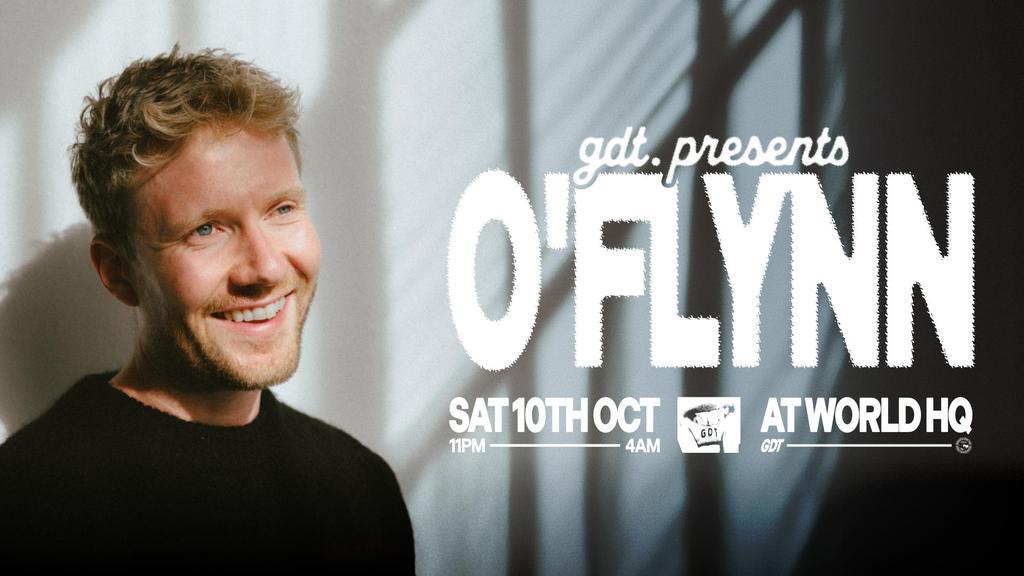 GDT PRESENTS: O’FLYNN // SATURDAY 10TH OCTOBER @ WORLD HQ